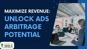 Maximize Revenue Unlock Ads Arbitrage Potential